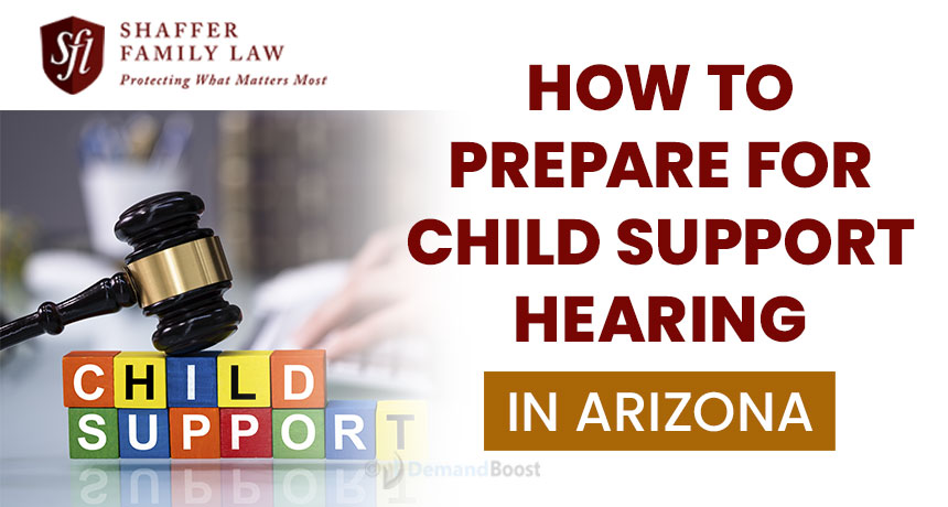 How to Prepare for Child Support Hearing in Arizona