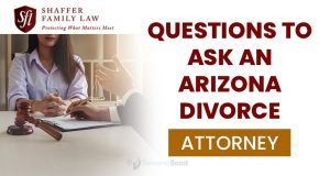 Questions to Ask a Divorce Attorney in Arizona During Your First Consultation