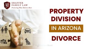 Property Division In Arizona Divorce