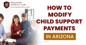 to Modify Child Support Payments in Arizona