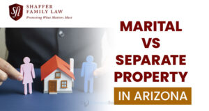 Marital vs Separate Property in Arizona