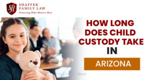 How Long Does Child Custody Take in Arizona