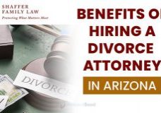 Shaffer Family Law, Benefits of Hiring a Divorce Attorney in Arizona