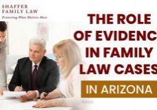 The Role of Evidence in Family Law Cases in Arizona